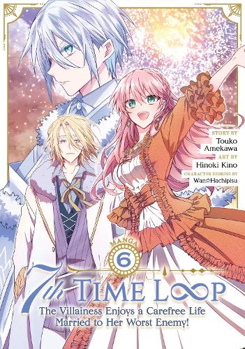 Seven Seas Entertainment, Llc 7th Time Loop, The Villainess Enjoys A Carefree Life Married To Her Worst Enemy! (Manga) Vol. 6