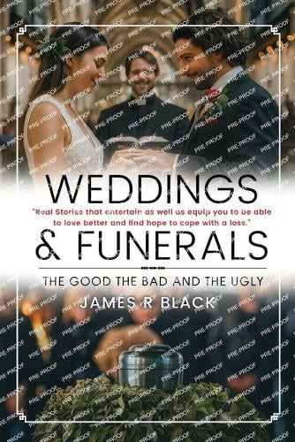 Weddings and Funerals...The Good The Bad and the Ugly by James R Black ...