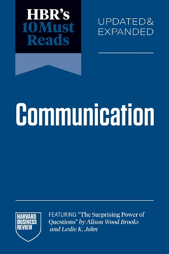 HBR's 10 Must Reads on Communication, Updated and Expanded (featuring "The Surprising Power of Questions" by Alison Wood Brooks and Leslie K. John) - HBR's 10 Must Reads (Paperback)