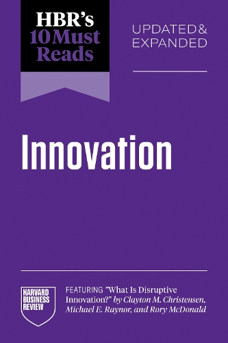 HBR's 10 Must Reads on Innovation, Updated & Expanded (featuring "What Is Disruptive Innovation?" by Clayton M. Christensen, Michael E. Raynor, and Rory McDonald) - HBR's 10 Must Reads (Paperback)