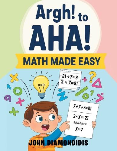 Argh! to AHA! Math Made Easy by John Diamondidis | Waterstones
