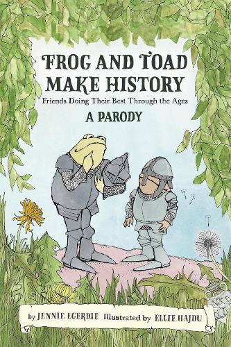 Frog and Toad Make History [A Parody]: Friends Doing Their Best Through the Ages (Hardback)