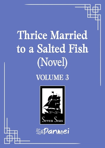 Seven Seas Entertainment, Llc Thrice Married To A Salted Fish (Novel) Vol. 3