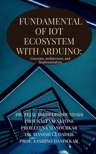 Fundamentals of IoT Ecosystem with Arduino by Dr Tejal Irkhede (Dhundad ...