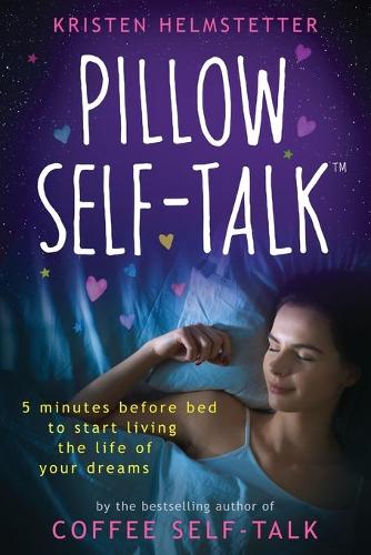 Pillow Self-Talk: 5 Minutes Before Bed to Start Living the Life of Your Dreams (Paperback)
