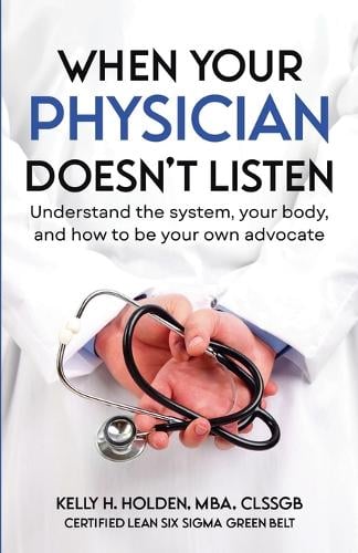 When Your Physician Doesn't Listen By Kelly Holden 