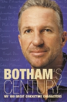 Botham’s Century: My 100 Great Cricketing Characters (Paperback)