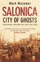 Salonica, City of Ghosts: Christians, Muslims and Jews (Paperback)