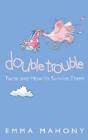 Double Trouble: Twins and How to Survive Them (Paperback)
