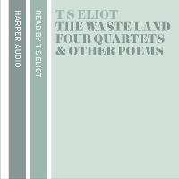T. S. Eliot Reads The Waste Land, Four Quartets and Other Poems