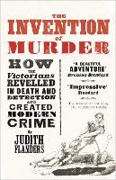The Invention of Murder: How the Victorians Revelled in Death and Detection and Created Modern Crime (Paperback)