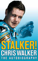 Stalker! Chris Walker: The Autobiography (Hardback)