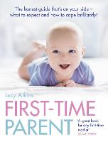 First-Time Parent: The Honest Guide to Coping Brilliantly and Staying Sane in Your Baby's First Year (Paperback)
