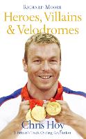 Heroes, Villains and Velodromes: Chris Hoy and Britain's Track Cycling Revolution (Paperback)