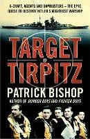 Target Tirpitz: X-Craft, Agents and Dambusters - the Epic Quest to Destroy Hitler's Mightiest Warship (Paperback)