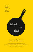 What to Eat: Food That's Good for Your Health, Pocket and Plate (Hardback)