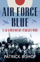Air Force Blue: The RAF in World War Two - Spearhead of Victory (Hardback)