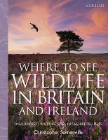 Collins Where to See Wildlife in Britain and Ireland: Over 800 Best Wildlife Sites in the British Isles (Hardback)