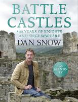 Battle Castles: 500 Years of Knights and Siege Warfare (Hardback)