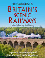 Britain's Scenic Railways: Exploring the Country by Rail from Cornwall to the Highlands (Hardback)