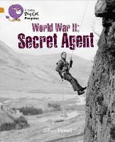 Second World War: Secret Agent: Band 06 Orange/Band 17 Diamond - Collins Big Cat Progress (Paperback)