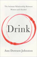 The Drink: The Intimate Relationship Between Women and Alcohol (Paperback)
