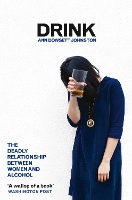Drink: The Deadly Relationship Between Women and Alcohol (Paperback)