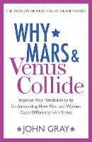Why Mars and Venus Collide: Improve Your Relationships by Understanding How Men and Women Cope Differently with Stress (Paperback)