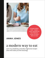 A Modern Way to Eat: Over 200 Satisfying, Everyday Vegetarian Recipes (That Will Make You Feel Amazing) (Hardback)