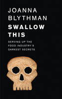Swallow This: Serving Up the Food Industry's Darkest Secrets (Paperback)
