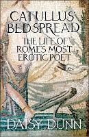 Catullus' Bedspread: The Life of Rome's Most Erotic Poet (Paperback)