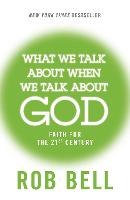 What We Talk About When We Talk About God: Faith for the 21st Century (Paperback)