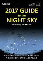 2017 Guide to the Night Sky: A Month-by-Month Guide to Exploring the Skies Above Britain and Ireland (Paperback)