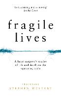 Fragile Lives: A Heart Surgeon’s Stories of Life and Death on the Operating Table (Hardback)
