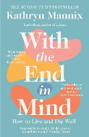 With the End in Mind: How to Live and Die Well (Paperback)