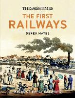 The First Railways: Historical Atlas of Early Railways (Hardback)