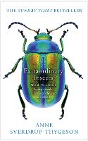 Extraordinary Insects: Weird. Wonderful. Indispensable. the Ones Who Run Our World. (Hardback)