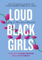 Loud Black Girls: 20 Black Women Writers Ask: What's Next? (Hardback)