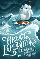 Great Expeditions: 50 Journeys That Changed Our World (Paperback)