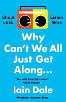 Why Can’t We All Just Get Along: Shout Less. Listen More. (Paperback)