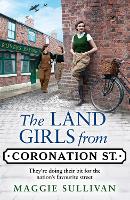 The Land Girls from Coronation Street - Coronation Street Book 4 (Hardback)