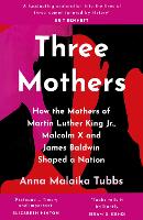 Three Mothers: How the Mothers of Martin Luther King Jr., Malcolm X and James Baldwin Shaped a Nation (Paperback)