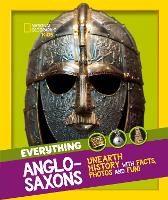 Everything: Anglo-Saxons: Unearth History with Facts, Photos and Fun! - National Geographic Kids (Paperback)