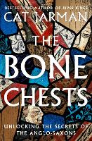 The Bone Chests: Unlocking the Secrets of the Anglo-Saxons (Hardback)