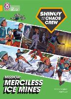Shinoy and the Chaos Crew Mission: Merciless Ice Mines: Band 09/Gold - Collins Big Cat (Paperback)