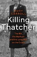 Killing Thatcher: The IRA, the Manhunt and the Long War on the Crown (Hardback)