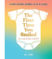 The First Time You Smiled (Or Was It Just Wind?): A Baby Record Journal with Attitude (Hardback)