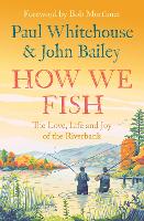 How We Fish: The Love, Life and Joy of the Riverbank (Paperback)