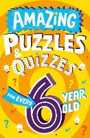Amazing Puzzles and Quizzes for Every 6 Year Old - Amazing Puzzles and Quizzes for Every Kid (Paperback)