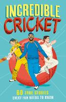 Incredible Cricket: 60 True Stories Every Fan Needs to Know - Incredible Sports Stories Book 1 (Paperback)